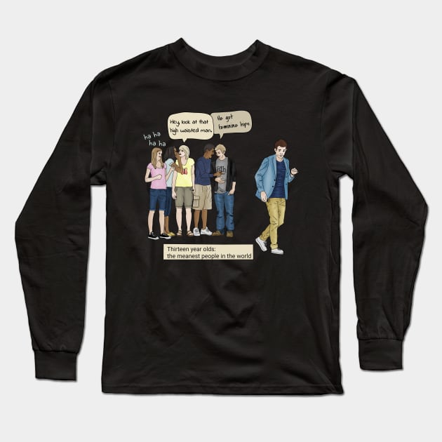 Thirteen Year Olds are the Worst Long Sleeve T-Shirt by Slightly Unhinged